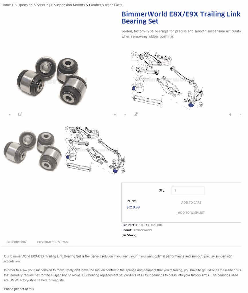 Name:  BimmerWorld E8X-E9X Trailing Link Bearing Set.jpg
Views: 1760
Size:  59.9 KB